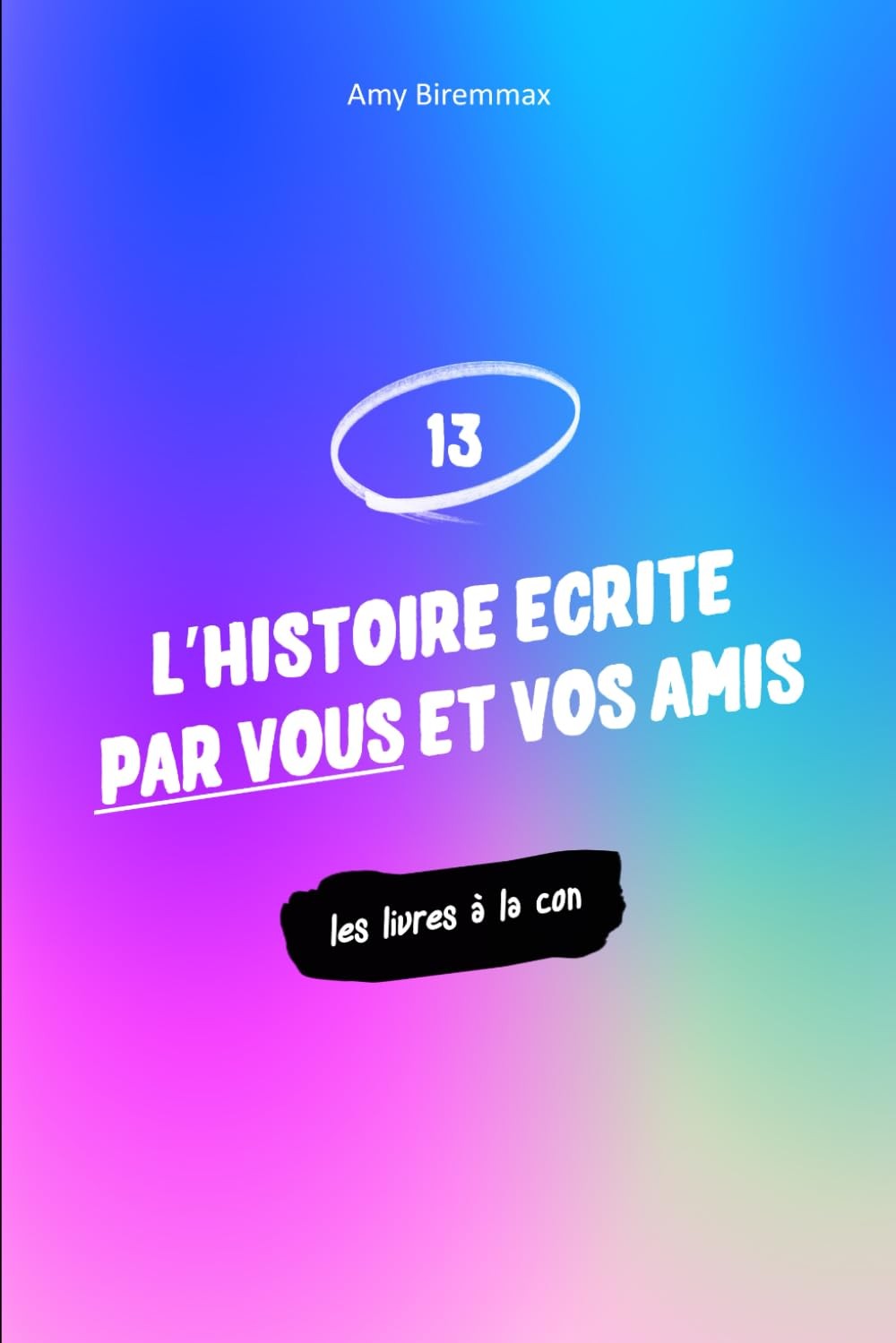 Couverture de L’histoire écrite par vous et vos amis … mais je participe aussi, sortie 1 January 2025